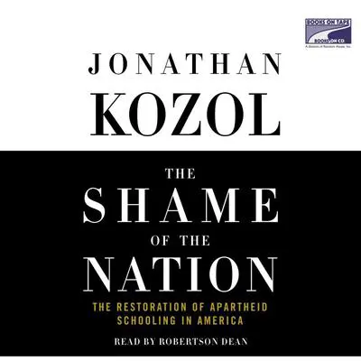 The Shame of the Nation: The Restoration of Apartheid Schooling in America Audibook, by Jonathan Kozol