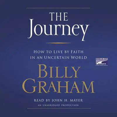 The Journey: How to Live by Faith in an Uncertain World Audibook, by Billy Graham