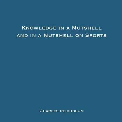 Knowledge in a Nutshell and Knowledge in a Nutshell on Sports Audibook, by Charles Reichblum