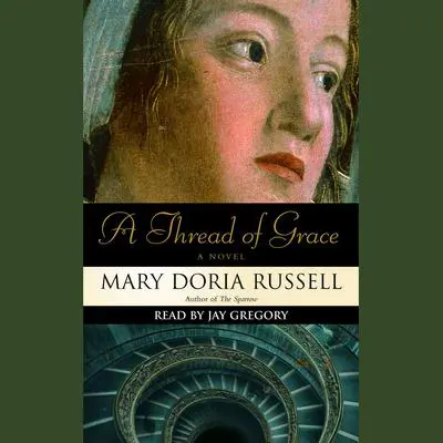 A Thread of Grace: A Novel Audibook, by Mary Doria Russell