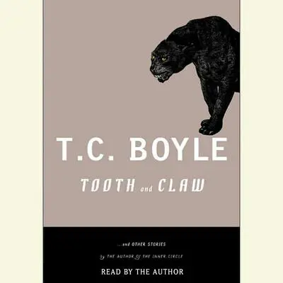 Tooth and Claw: and Other Stories Audibook, by T. C. Boyle