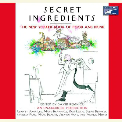 Secret Ingredients: The New Yorker Book of Food and Drink Audibook, by David Remnick