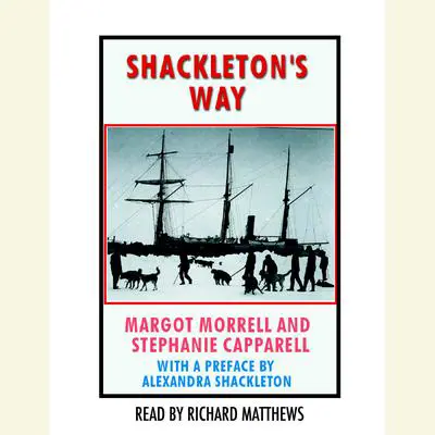 Shackleton's Way: Leadership Lessons From the Great Antarctic Explorer Audibook, by Margot Morrell