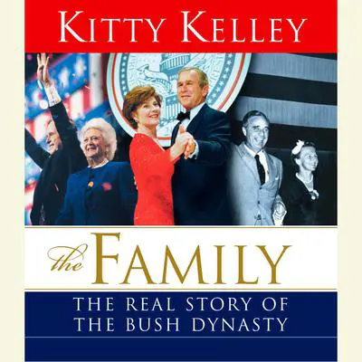 The Family: The Real Story of the Bush Dynasty Audibook, by Kitty Kelley