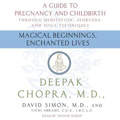 Magical Beginnings, Enchanted Lives Audibook, by Deepak Chopra