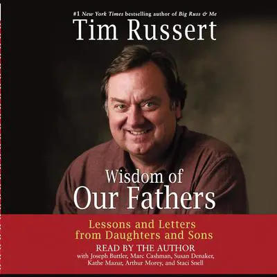 Wisdom of Our Fathers: Lessons and Letters from Daughters and Sons Audibook, by Tim Russert