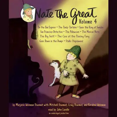 Nate the Great Collected Stories: Volume 4: Owl Express; Tardy Tortoise; King of Sweden; San Francisco Detective; Pillowcase ; Musical Note; Big Sniff; and Me; Goes Down in the Dumps; Stalks Stupidweed Audibook, by Marjorie Weinman Sharmat
