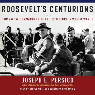 Roosevelt's Centurions: FDR and the Commanders He Led to Victory in World War II Audibook, by Joseph E. Persico