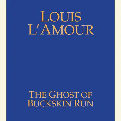 The Ghost of Buckskin Run Audibook, by Louis L’Amour