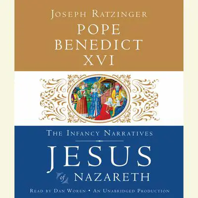 Jesus of Nazareth: The Infancy Narratives Audibook, by Joseph Ratzinger