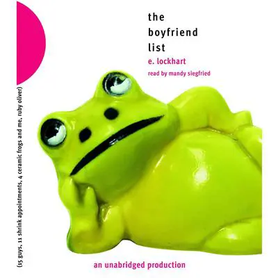 The Boyfriend List: 15 Guys, 11 Shrink Appointments, 4 Ceramic Frogs and Me, Ruby Oliver Audibook, by E. Lockhart