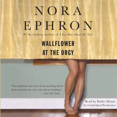 Wallflower at the Orgy Audibook, by Nora Ephron
