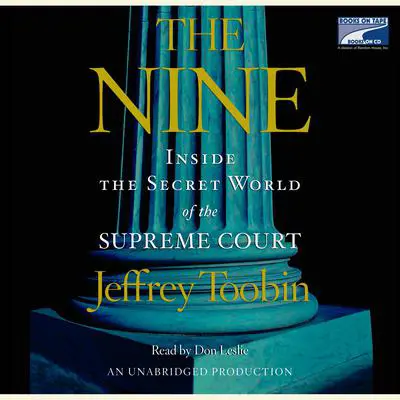 The Nine: Inside the Secret World of the Supreme Court Audibook, by Jeffrey Toobin