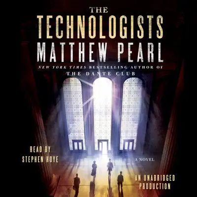The Technologists: A Novel Audibook, by Matthew Pearl