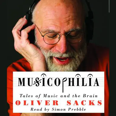 Musicophilia: Tales of Music and the Brain Audibook, by Oliver Sacks