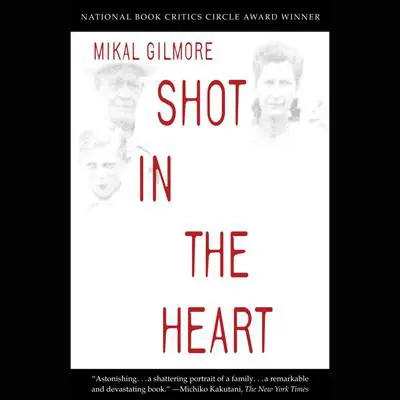 Shot in the Heart: NATIONAL BOOK CRITICS CIRCLE AWARD WINNER Audibook, by Mikal Gilmore