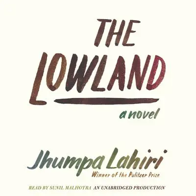 The Lowland: National Book Award Finalist; Man Booker Prize Finalist Audibook, by Jhumpa Lahiri