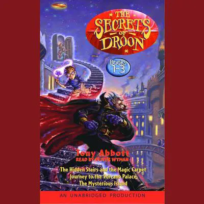 The Secrets of Droon: Volume 1: #1:The Hidden Stairs and the Magic Carpet; #2:Journey to the Volcano Palace; #3:The Mysterious Island Audibook, by Tony Abbott