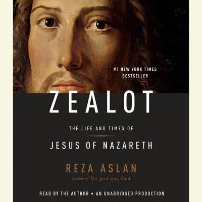Zealot: The Life and Times of Jesus of Nazareth Audibook, by Reza Aslan