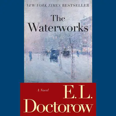 The Waterworks: A Novel Audibook, by E. L. Doctorow
