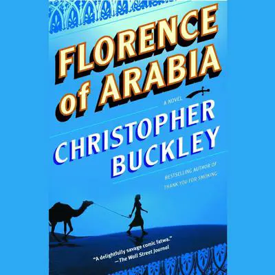 Florence of Arabia: A Novel Audibook, by Christopher Buckley