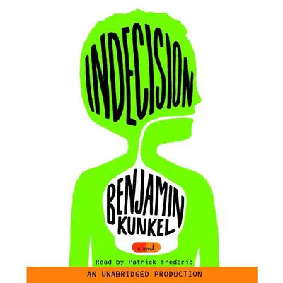 Indecision: A Novel Audibook, by Benjamin Kunkel
