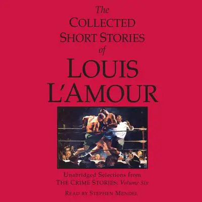 The Collected Short Stories of Louis L'Amour: Unabridged Selections from the Crime Stories: Volume 6 Audibook, by Louis L’Amour