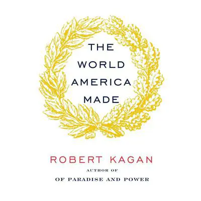 The World America Made Audibook, by Robert Kagan