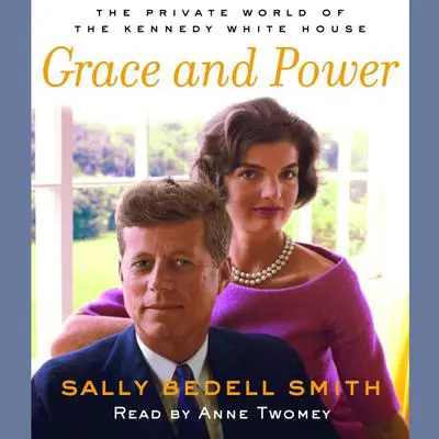 Grace and Power: The Private World of the Kennedy White House Audibook, by Sally Bedell Smith