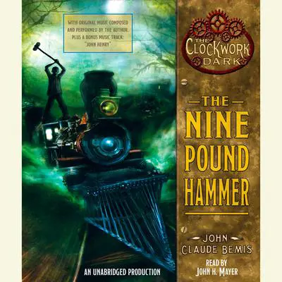 The Nine Pound Hammer: Book 1 of The Clockwork Dark Audibook, by John Claude Bemis