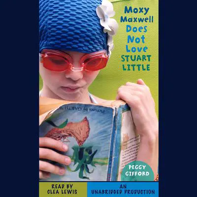 Moxy Maxwell Does Not Love Stuart Little Audibook, by Peggy Gifford
