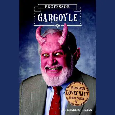 Tales from Lovecraft Middle School #1: Professor Gargoyle Audibook, by Charles Gilman