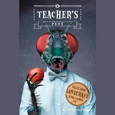Tales from Lovecraft Middle School #3: Teacher's Pest Audibook, by Charles Gilman