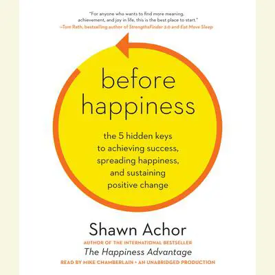 Before Happiness: The 5 Hidden Keys to Achieving Success, Spreading Happiness, and Sustaining Positive Change Audibook, by Shawn Achor