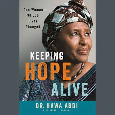 Keeping Hope Alive: One Woman: 90,000 Lives Changed Audibook, by Hawa Abdi