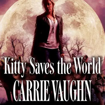 Kitty Saves the World Audibook, by Carrie Vaughn