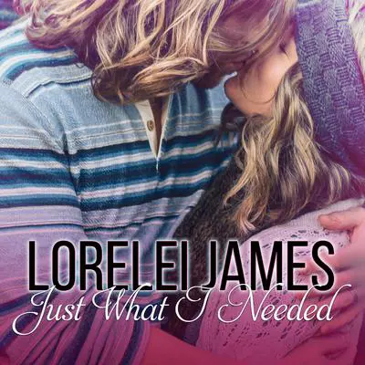 Just What I Needed Audibook, by Lorelei James