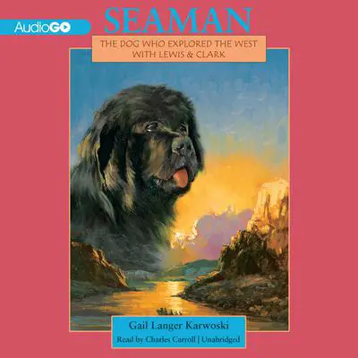 Seaman: The Dog Who Explored the West with Lewis and Clark Audibook, by Gail Langer Karwoski