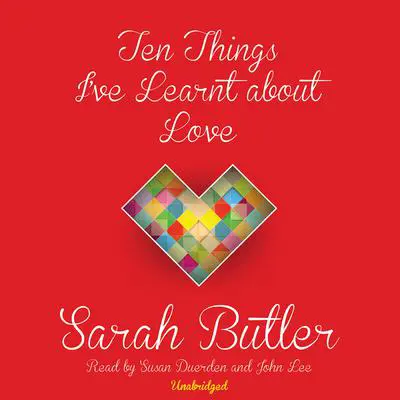 Ten Things I’ve Learnt about Love Audibook, by Sarah Butler