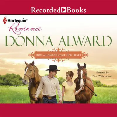 How a Cowboy Stole Her Heart Audibook, by Donna Alward