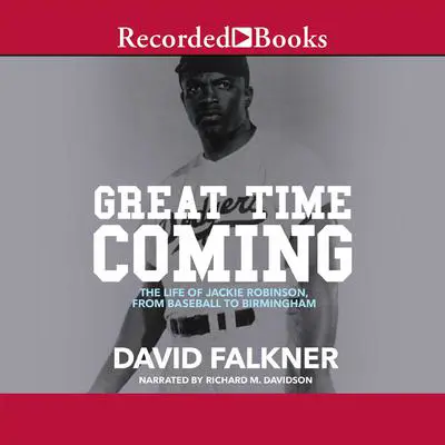Great Time Coming: The Life of Jackie Robinson from Baseball to Birmingham Audibook, by David Falkner