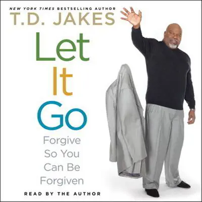Let It Go: Forgive So You Can Be Forgiven Audibook, by T. D. Jakes