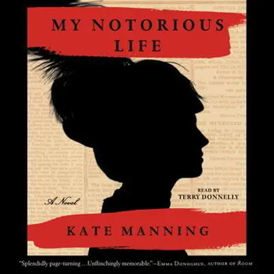 My Notorious Life: A Novel Audibook, by Kate Manning