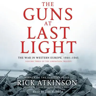 The Guns at Last Light: The War in Western Europe, 1944-1945 Audibook, by Rick Atkinson