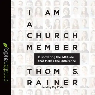I Am a Church Member: Discovering the Attitude that Makes the Difference Audibook, by Thom S. Rainer