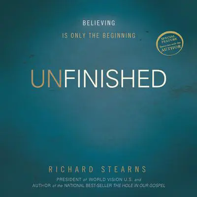 Unfinished: Believing Is Only the Beginning Audibook, by Richard Stearns