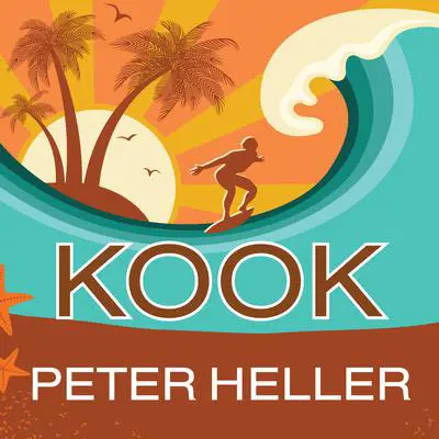 Kook: What Surfing Taught Me About Love, Life, and Catching the Perfect Wave Audibook, by Peter Heller