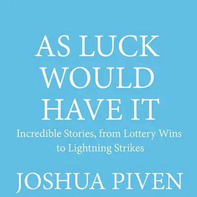 As Luck Would Have It: Incredible Stories, from Lottery Wins to Lightning Strikes Audibook, by Joshua Piven
