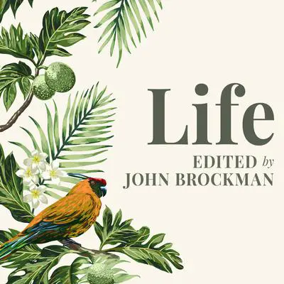 Life: The Leading Edge of Evolutionary Biology, Genetics, Anthropology, and Environmental Science Audibook, by John Brockman