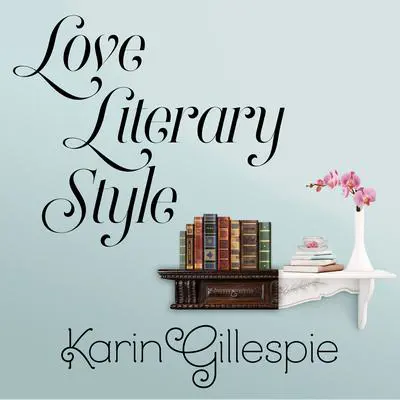 Love Literary Style Audibook, by Karin Gillespie